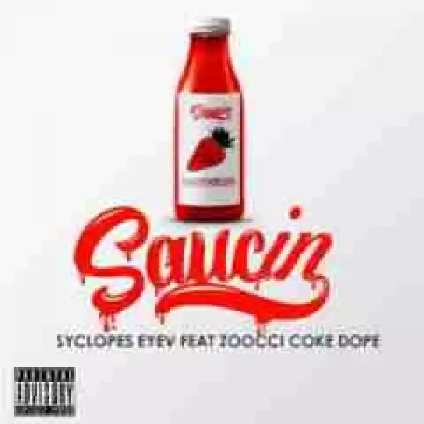 Syclopes EyeV - Saucin ft. Zoocci Coke Dope